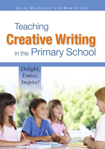 Teaching Creative Writing in the Primary School Delight, entice, inspire [Paperback]