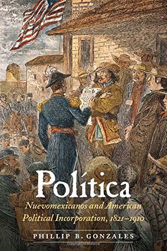 Polmtica Nuevomexicanos And American Political Incorporation, 18211910 [Hardcover]