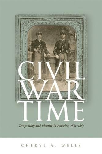 Civil War Time: Temporality and Identity in America, 1861-1865 [Paperback]