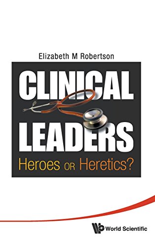 Clinical Leaders Heroes or Heretics [Hardcover]