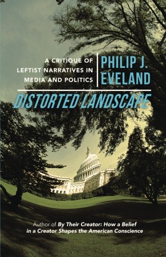 Distorted Landscape  A Critique of Leftist Narratives in Media and Politics [Paperback]