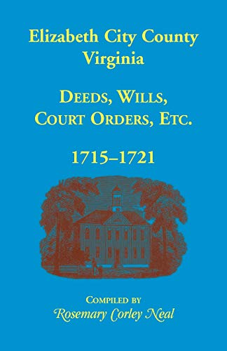 Elizabeth City County, Virginia  Deeds, Wills, Court Orders, 1715-1721 [Paperback]