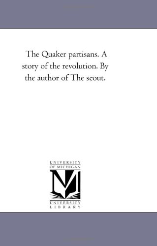 Quaker Partisans a Story of the Revolution by the Author of the Scout [Unknon]