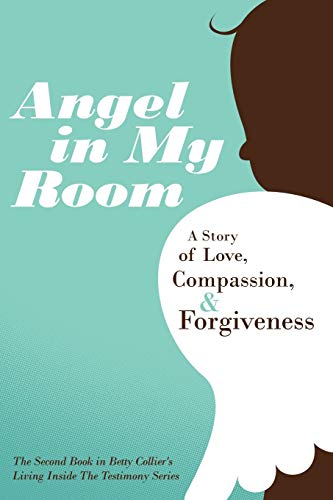 Angel In My Room A Story Of Love, Compassion, & Forgiveness [Paperback]