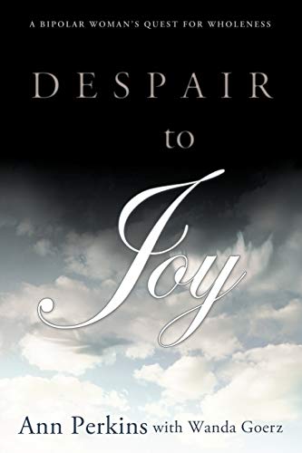 Despair To Joy A Bipolar Woman's Quest For Wholeness [Paperback]