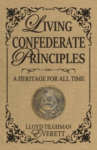 Living Confederate Principles A Heritage For All Time [Paperback]