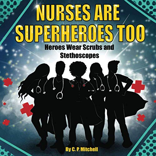 Nurses Are Superheroes Too  Heroes Wear Scrubs and Stethoscopes [Paperback]