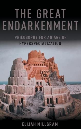 The Great Endarkenment Philosophy for an Age of Hyperspecialization [Hardcover]