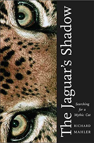 The Jaguar&39s Shado Searching for a Mythic Cat [Hardcover]