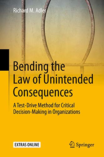 Bending the Law of Unintended Consequences: A Test-Drive Method for Critical Dec [Hardcover]