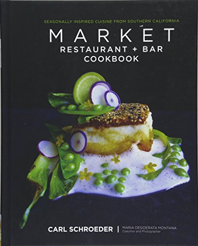 Market Restaurant + Bar Cookbook: Seasonally Inspired Cuisine from Southern Cali [Hardcover]