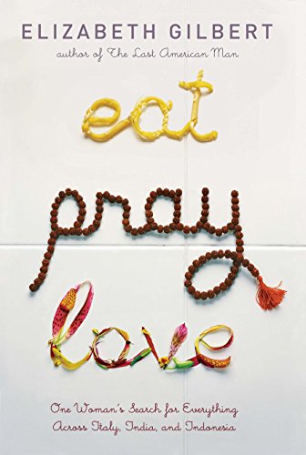 Eat Pray Love: One Woman's Search for Everyth