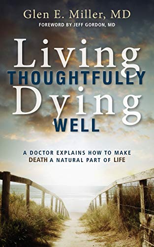 Living Thoughtfully, Dying Well: A Doctor Explains How To Make Death A Natural P [Paperback]