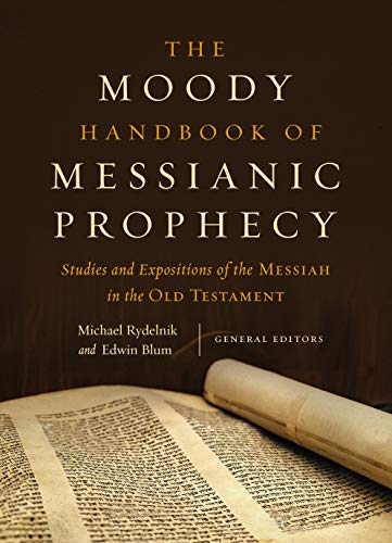 Moody Handbook of Messianic Prophecy : Studies and Expositions of the Messiah in [Hardcover]