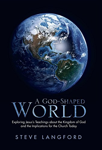 A God-Shaped World Exploring Jesus's Teachings About The Kingdom Of God And The [Hardcover]