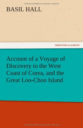 Account of a Voyage of Discovery to the West Coast of Corea, and the Great Loo-C [Paperback]