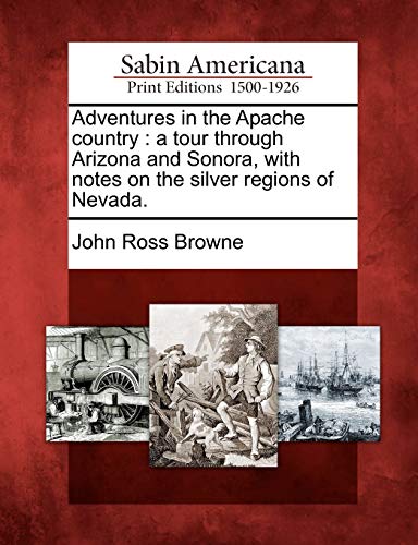 Adventures In The Apache Country A Tour Through Arizona And Sonora, With Notes  [Paperback]