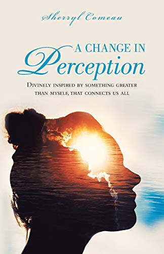 Change in Perception  Divinely Inspired by Something Greater Than Myself That C [Paperback]