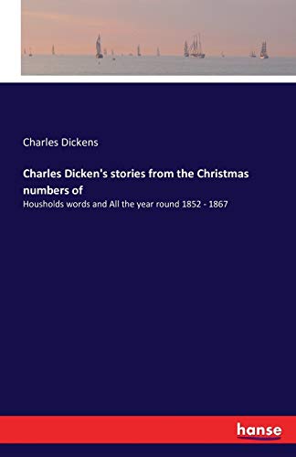 Charles Dicken's Stories From The Christmas Numbers Of Housholds Words And All  [Paperback]