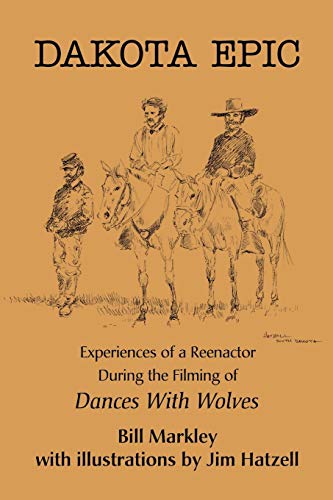 Dakota Epic Experiences Of A Reenactor During The Filming Of Dances With Wolves [Paperback]