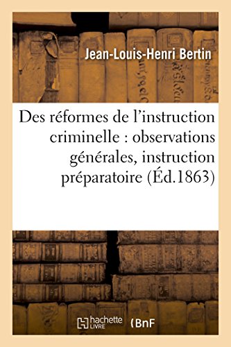 Des Reformes De L'instruction Criminelle Observations Generales, Instruction Pr [Paperback]