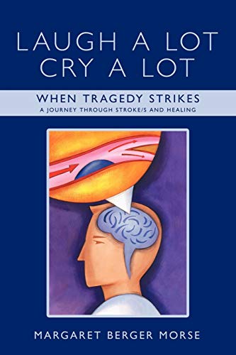 Laugh A Lot Cry A Lot When Tragedy Strikes - A Journey Through Stroke/s And Hea [Paperback]