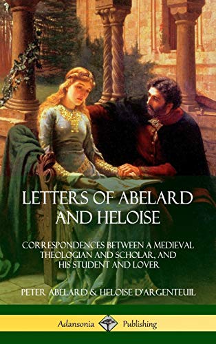 Letters of Abelard and Heloise  Correspondences Beteen a Medieval Theologian a [Hardcover]