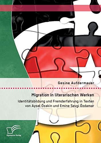 Migration In Literarischen Werken Identittsbildung Und Fremderfahrung In Texte [Paperback]