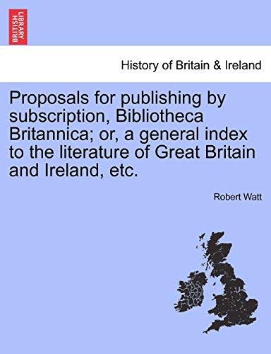 Proposals for Publishing by Subscription, Bibliotheca Britannica or, a General  [Paperback]