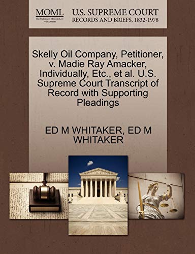 Skelly Oil Company, Petitioner, V. Madie Ray Amacker, Individually, etc. , et Al [Paperback]