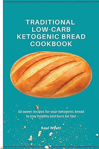 Traditional Lo-Carb  Ketogenic Bread Cookbook