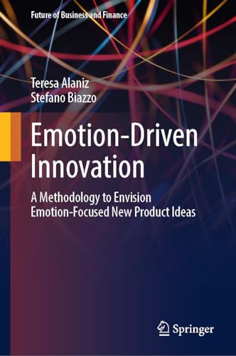 Emotion-Driven Innovation: A Methodology to Envision Emotion-Focused New Product [Hardcover]