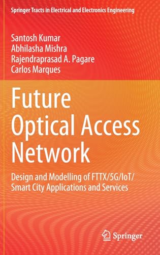 Future Optical Access Network: Design and Modelling of FTTX/5G/IoT/Smart City Ap [Hardcover]