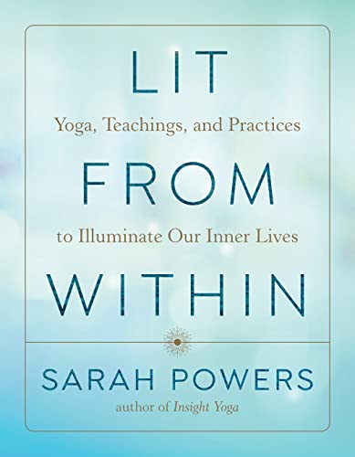 Lit from Within: Yoga, Teachings, and Practices to Illuminate Our Inner Lives [Paperback]