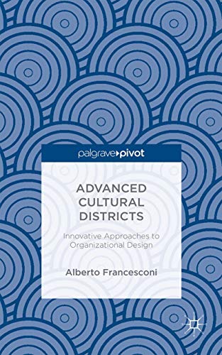 Advanced Cultural Districts: Innovative Approaches to Organizational Designs [Hardcover]