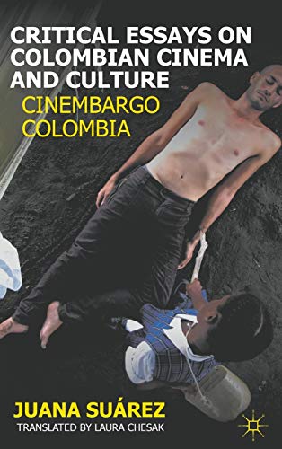 Critical Essays on Colombian Cinema and Culture: Cinembargo Colombia [Hardcover]