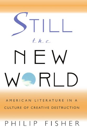 Still The Ne World  American Literature In A Culture Of Creative Destruction [Paperback]