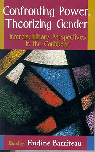 Confronting Poer Theorizing Gender Interdisciplinary Perspectives In The Carib [Paperback]