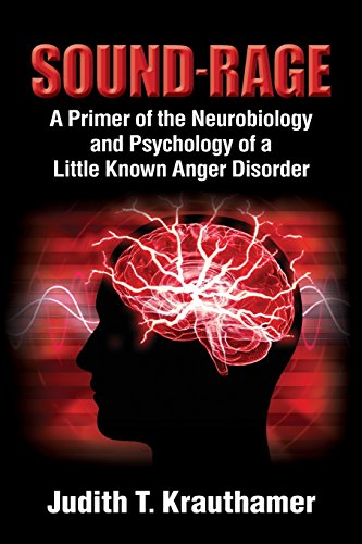 Sound-Rage  A Primer of the Neurobiology and Psychology of a Little Knon Anger [Paperback]