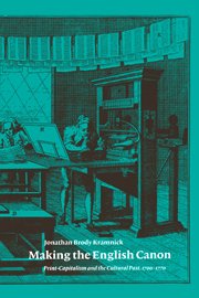 Making the English Canon Print-Capitalism and the Cultural Past, 17001770 [Paperback]