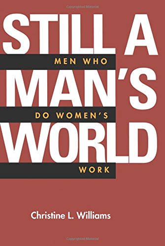 Still a Man&39s World Men Who Do Women&39s Work [Paperback]