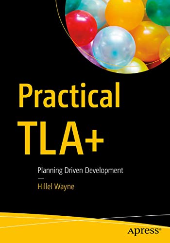 Practical TLA+: Planning Driven Development [Paperback]