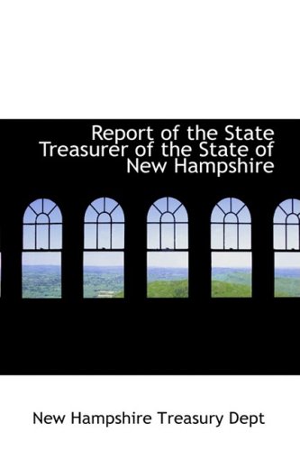 Report of the State Treasurer of the State of Ne Hampshire [Paperback]