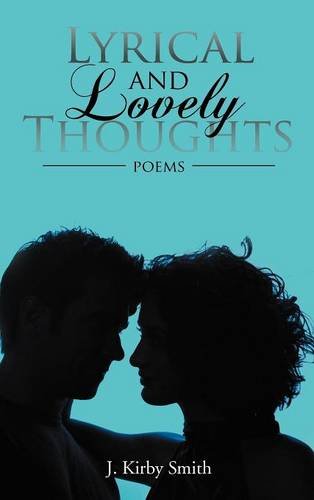 Lyrical and Lovely Thoughts  Poems [Hardcover]