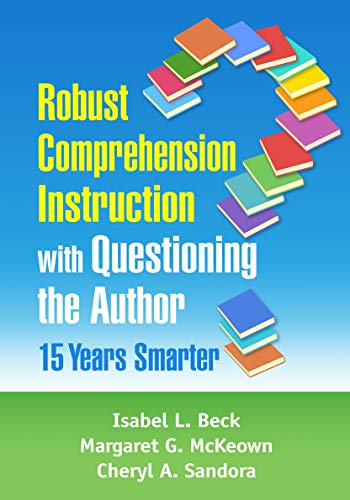 Robust Comprehension Instruction with Questioning the Author: 15 Years Smarter [Paperback]