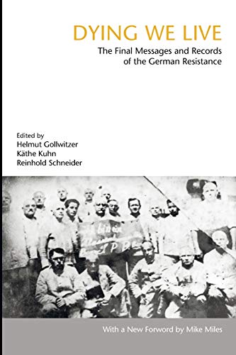 Dying We Live The Final Messages And Records Of The German Resistance [Paperback]