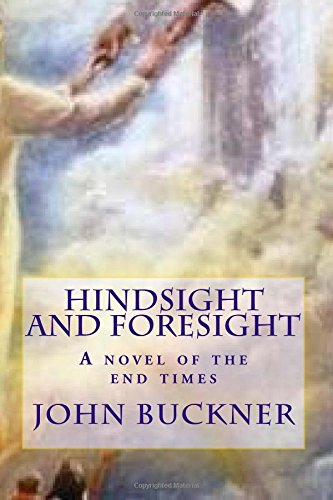 Hindsight And Foresight A Novel Of The End Times [Paperback]