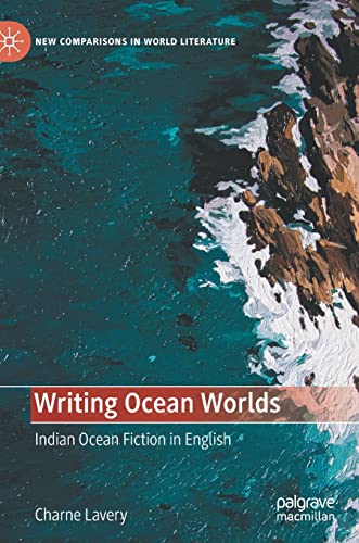 Writing Ocean Worlds: Indian Ocean Fiction in English [Hardcover]