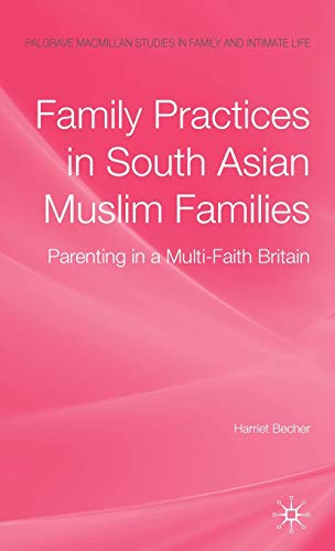 Family Practices in South Asian Muslim Families: Parenting in a Multi-Faith Brit [Hardcover]