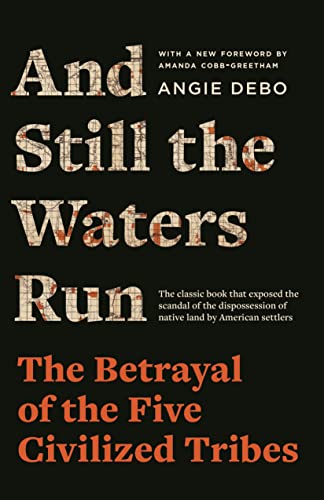 And Still the Waters Run: The Betrayal of the Five Civilized Tribes [Paperback]